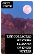 ebook: The Collected Western Classics of Owen Wister