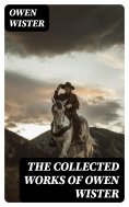 eBook: The Collected Works of Owen Wister