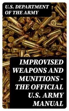 eBook: Improvised Weapons and Munitions - The Official U.S. Army Manual