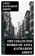 eBook: The Collected Works of Anna Katharine Green