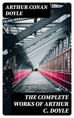 ebook: The Complete Works of Arthur C. Doyle