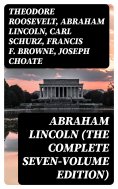 ebook: Abraham Lincoln (The Complete Seven-Volume Edition)
