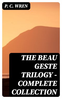 eBook: The Beau Geste Trilogy - Complete Collection