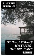 eBook: Dr. Thorndyke's Mysteries - The Complete Series