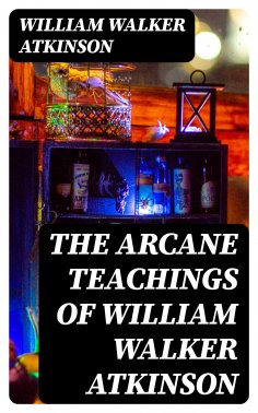 eBook: The Arcane Teachings of William Walker Atkinson