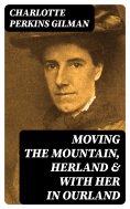 eBook: Moving the Mountain, Herland & With Her in Ourland