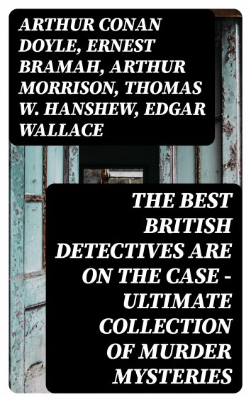 Annie Haynes, Arthur Conan Doyle, Arthur Morrison - The Best British ...