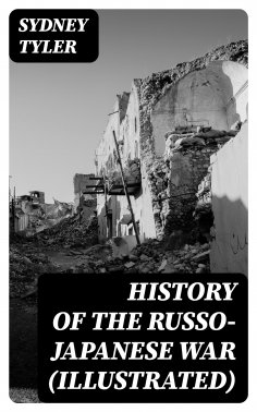 eBook: History of the Russo-Japanese War (Illustrated)