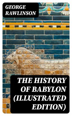 eBook: The History of Babylon (Illustrated Edition)