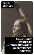 eBook: The Sacred Formulas of the Cherokees (Illustrated Edition)