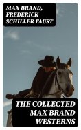 eBook: The Collected Max Brand Westerns