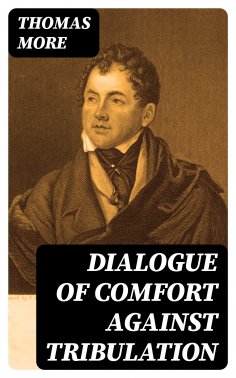 eBook: Dialogue of Comfort Against Tribulation