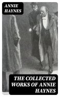 eBook: The Collected Works of Annie Haynes