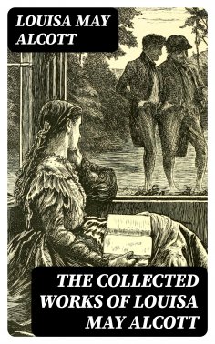 eBook: The Collected Works of Louisa May Alcott