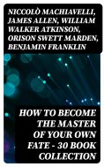 eBook: How to Become The Master Of Your Own Fate - 30 Book Collection