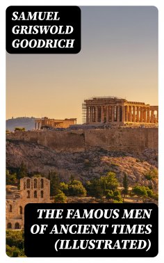 eBook: The Famous Men of Ancient Times (Illustrated)