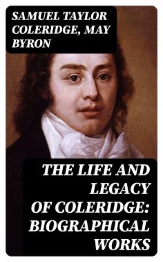 eBook: The Life and Legacy of Coleridge: Biographical Works
