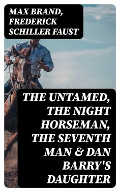 eBook: The Untamed, The Night Horseman, The Seventh Man & Dan Barry's Daughter