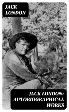 eBook: Jack London: Autobiographical Works