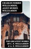 eBook: The Greatest Works of C. N. Williamson & A. N. Williamson