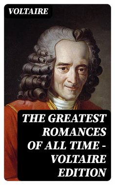 eBook: The Greatest Romances of All Time - Voltaire Edition
