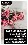 eBook: The Suppressed Gospels and Epistles of the Original New Testament