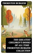 ebook: The Greatest Children's Books of All Time - Thornton Burgess Collection