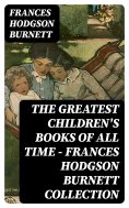 eBook: The Greatest Children's Books of All Time - Frances Hodgson Burnett Collection