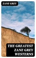 eBook: The Greatest Zane Grey Westerns