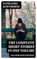 eBook: The Complete Short Stories in One Volume (Illustrated Edition)
