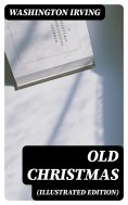 ebook: Old Christmas (Illustrated Edition)