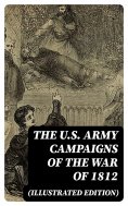 eBook: The U.S. Army Campaigns of the War of 1812 (Illustrated Edition)