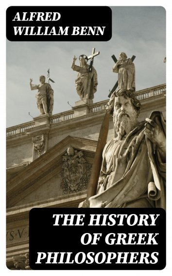 Alfred William Benn: The History Of Greek Philosophers - Als EBook ...