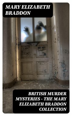 eBook: British Murder Mysteries - The Mary Elizabeth Braddon Collection