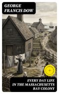 eBook: Every Day Life in the Massachusetts Bay Colony (Annotated)