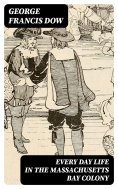 ebook: Every Day Life in the Massachusetts Bay Colony