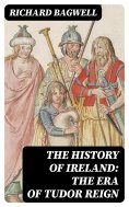eBook: The History of Ireland: The Era of Tudor Reign