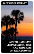 ebook: South Carolina and Georgia: Rise and Progress of the Colonies