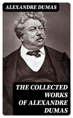 eBook: The Collected Works of Alexandre Dumas