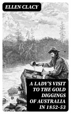ebook: A Lady's Visit to the Gold Diggings of Australia in 1852-53