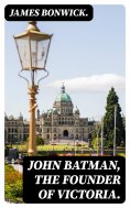 eBook: John Batman, the Founder of Victoria.