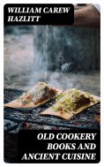 ebook: Old Cookery Books and Ancient Cuisine