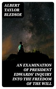 eBook: An Examination of President Edwards' Inquiry into the Freedom of the Will