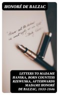 ebook: Letters to Madame Hanska, born Countess Rzewuska, afterwards Madame Honoré de Balzac, 1833-1846
