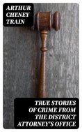 ebook: True Stories of Crime From the District Attorney's Office
