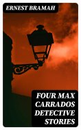 eBook: Four Max Carrados Detective Stories
