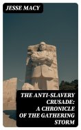 ebook: The Anti-Slavery Crusade: A Chronicle of the Gathering Storm