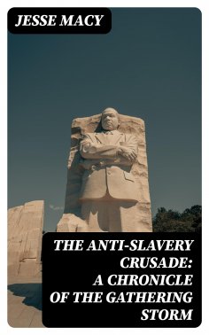 ebook: The Anti-Slavery Crusade: A Chronicle of the Gathering Storm