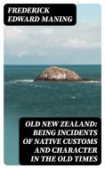 ebook: Old New Zealand: Being Incidents of Native Customs and Character in the Old Times