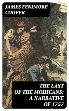 ebook: The Last of the Mohicans; A narrative of 1757